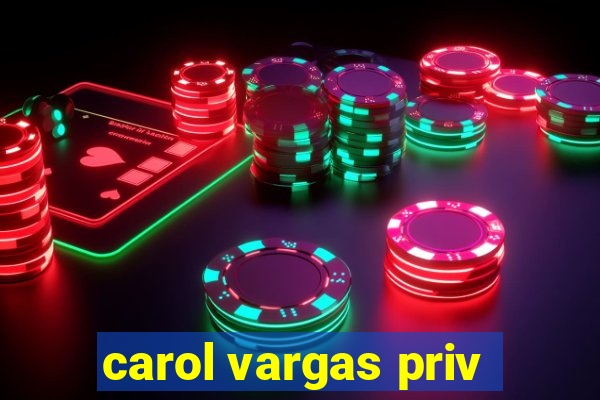 carol vargas priv